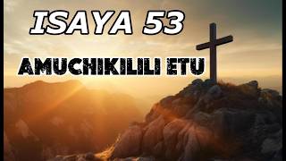 Amuchikilili Nyilon'a yetu- ISAYA 53