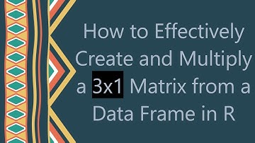 How to Effectively Create and Multiply a 3x1 Matrix from a Data Frame in R