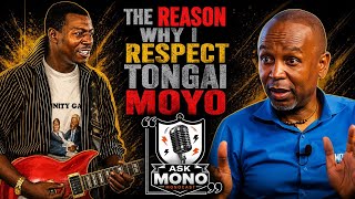 Ask Mono Series:'WHY I RESPECT TONGAI MOYO'