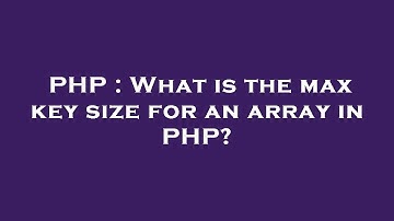 PHP : What is the max key size for an array in PHP?