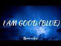 David Guetta, Bebe Rexha - I&#39;m good (Blue) LYRICS &quot;I&#39;m good, yeah, I&#39;m feelin&#39; alright&quot;