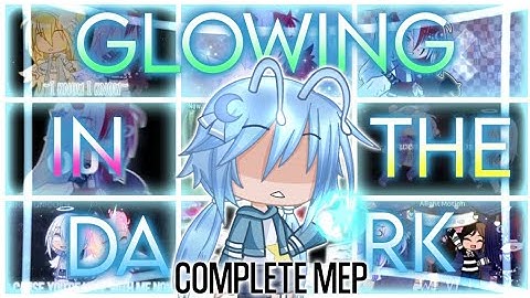 ☆ Glowing in the Dark | COMPLETE GACHA MEP | (late) 500 SUB SPECIAL | Gacha Club | Itz SkyLight XD