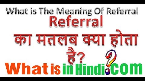 What is the meaning of Referral in Hindi | Referral ka matlab kya hota hai