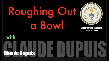 Roughing Out a Bowl with Claude Dupuis