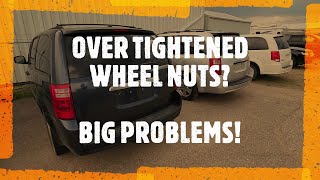 OVER TIGHTENED / OVER TORQUED WHEEL NUTS CAN CAUSE MAJOR PROBLEMS ON VEHICLES!