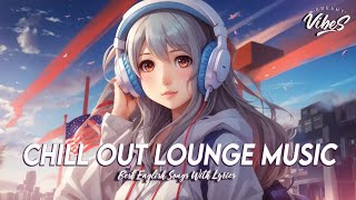 Chill Out Lounge Music  Popular Tiktok Songs Right Now | English Songs Chill Vibes With Lyrics