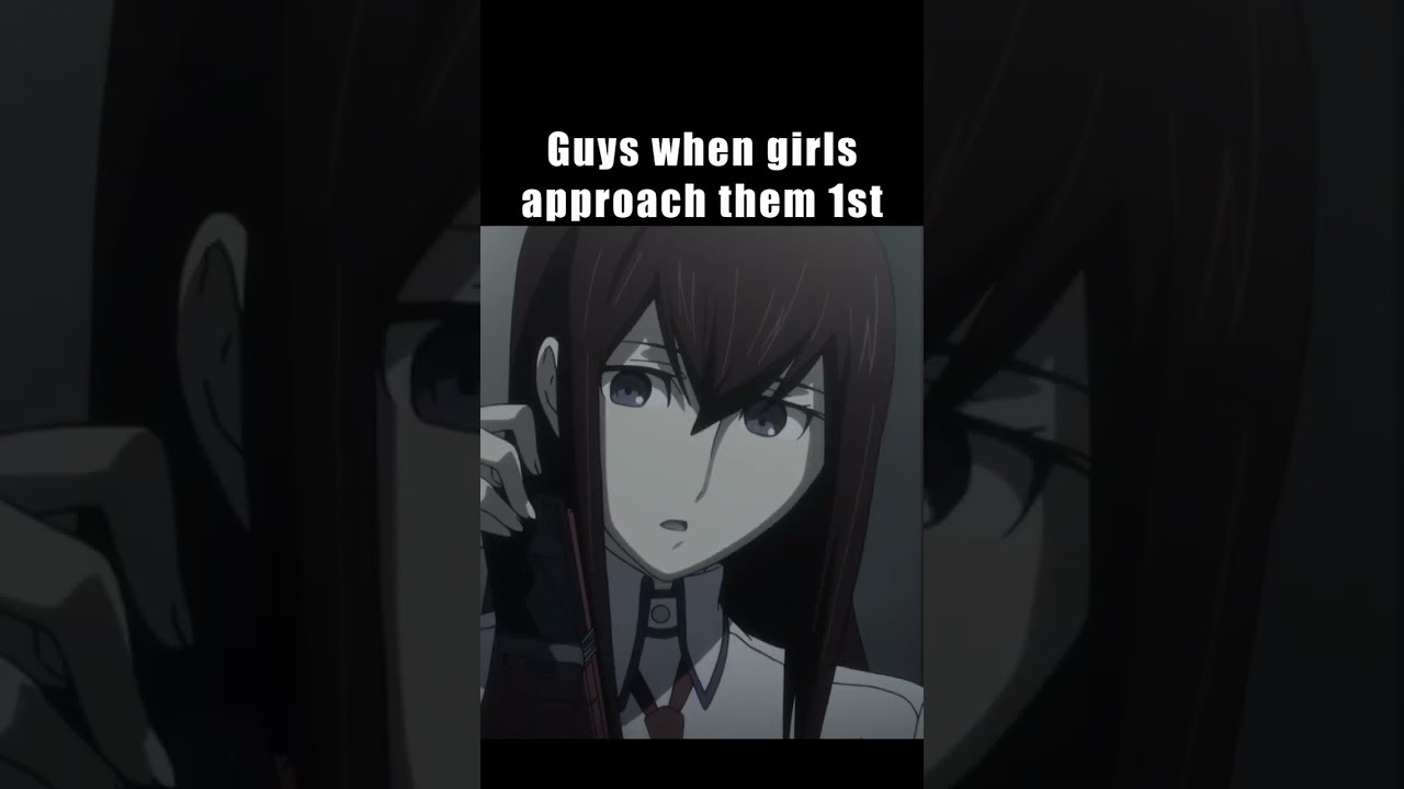 Guys when Girls approach them 1st Steins Gate Meme