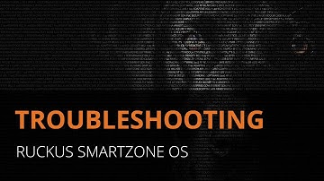 Ruckus SmartZoneOS: Client Troubleshooting