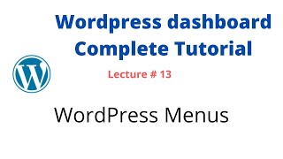 Lecture#13: Menus - WordPress admin dashboard complete tutorial