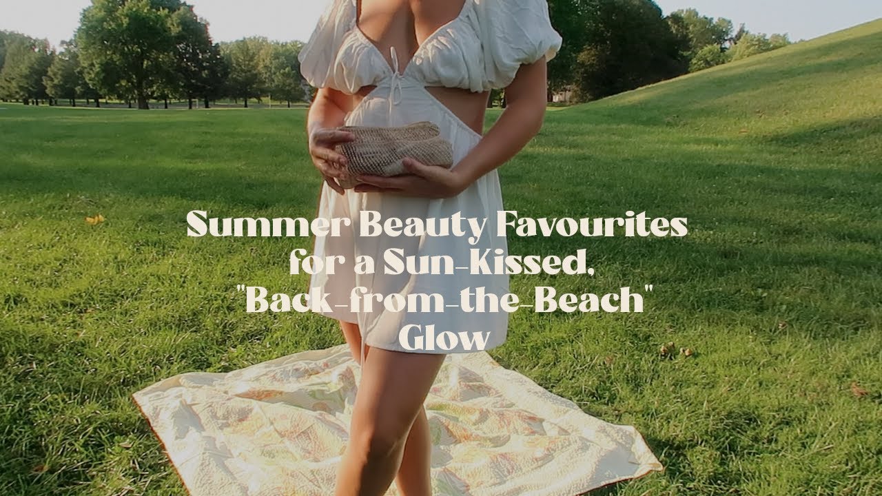 Summer Beauty Favourites for a SunKissed Glow YouTube