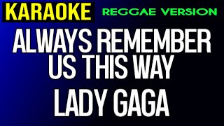 Always Remember Us This Way - Lady Gaga (Reggae Version Karaoke)