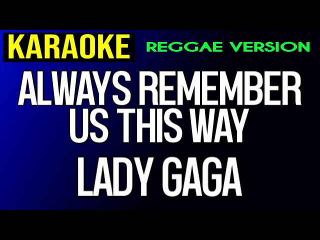 Always Remember Us This Way - Lady Gaga (Reggae Version Karaoke) class=