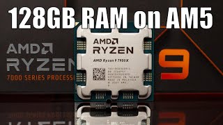 128gb of RAM on AM5 Ryzen 9 7950x