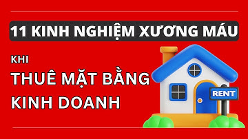 11 KINH NGHIỆM XƯƠNG MÁU KHI ĐI THUÊ MẶT BẰNG KINH DOANH