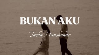 Bukan Aku - Tasha Manshahar [lirik]