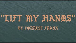 Forrest Frank - LIFT MY HANDS (Official Lyric Video)