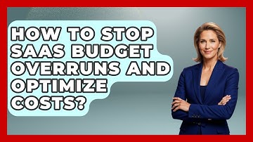 How To Stop SaaS Budget Overruns And Optimize Costs? - The SaaS Pros Breakdown