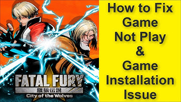 How to Fix Fatal Fury: City of the Wolves Game Not Play Issue, Game Installation Issue 2025