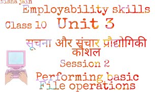 Class 10 Employability skills Unit 3 Session 2 Performimg basic file operations