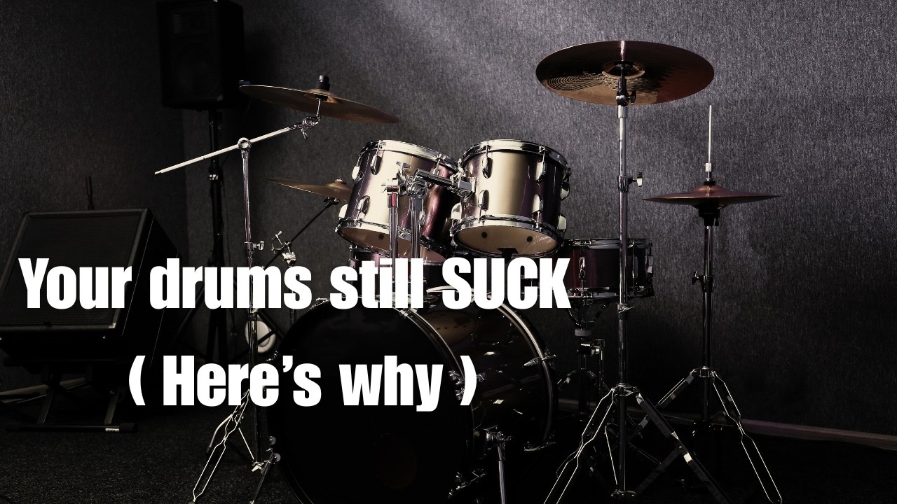 Why your drums still suck (and how to fix it)