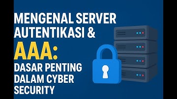 Mengenal Server Autentikasi & AAA: Dasar Penting dalam Cyber Security!