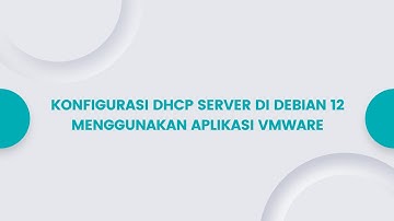 Cara mudah konfigurasi DHCP SERVER di DEBIAN 12 menggunakan aplikasi VMWARE