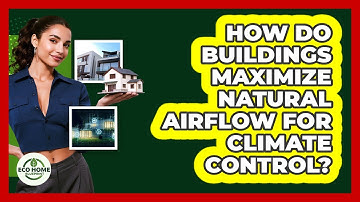 How Do Buildings Maximize Natural Airflow For Climate Control? - Eco Home Blueprint