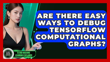 Are There Easy Ways To Debug TensorFlow Computational Graphs? - AI and Machine Learning Explained