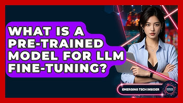 What Is A Pre-trained Model For LLM Fine-tuning? - Emerging Tech Insider