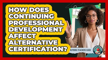 How Does Continuing Professional Development Affect Alternative Certification?