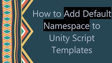 How to Add Default Namespace to Unity Script Templates