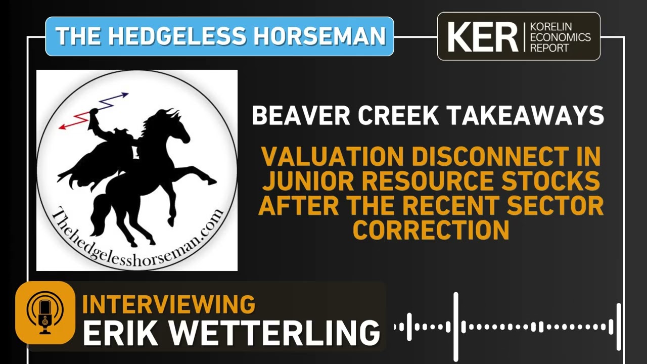 Erik Wetterling – Beaver Creek Takeaways, And The Valuation Disconnect In Junior Resource Stocks