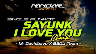 Funkot SAYUNK I LOVE YOU - Chombi || By Mr Davidbayu & BSDJ Team #funkytone