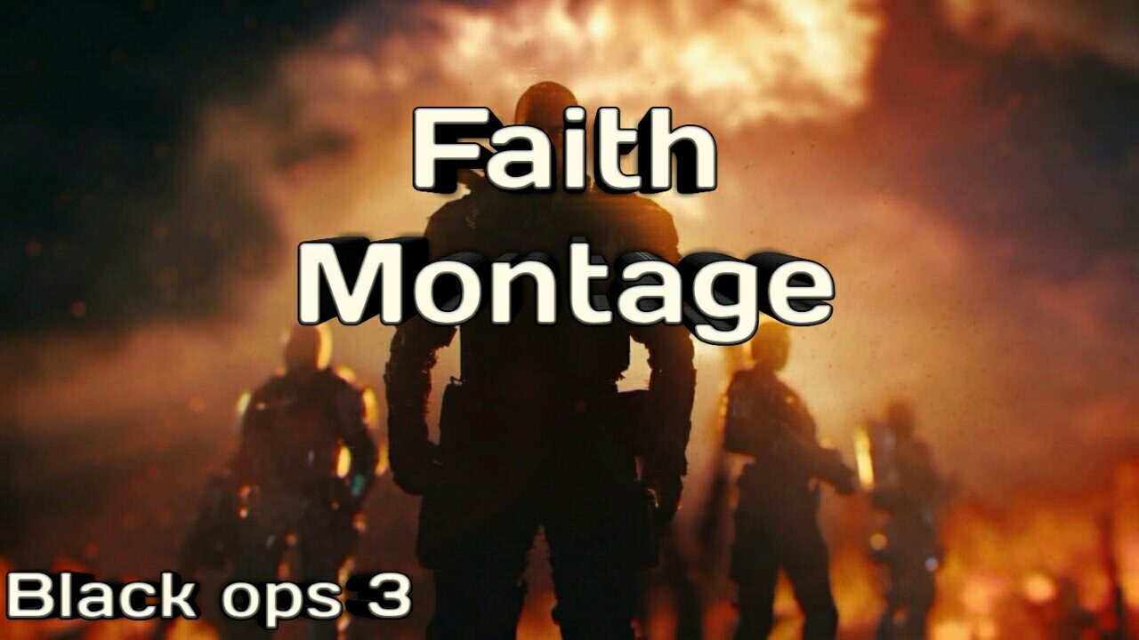 Faith Montage- Black ops 3(Read Description)