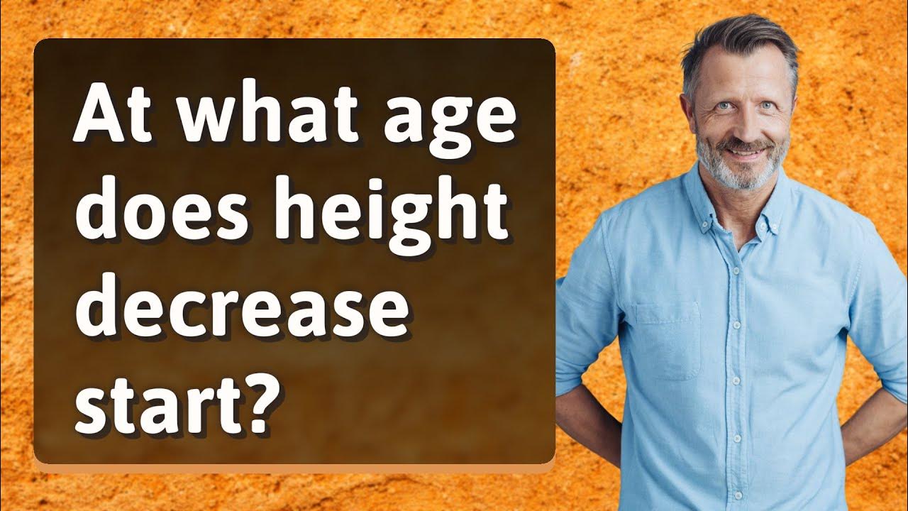 At what age does height decrease start? YouTube