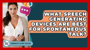 What Speech Generating Devices Are Best For Spontaneous Talk? - Communicate Clearly Together