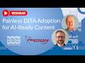 Painless DITA Adoption for AI-Ready Content Webinar | Protech Plus &amp; Bluestream | DITA | Tech Docs