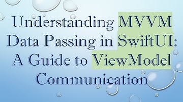 Understanding MVVM Data Passing in SwiftUI: A Guide to ViewModel Communication