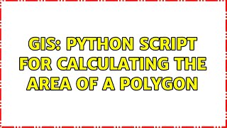 GIS: Python script for calculating the area of a polygon (3 Solutions!!)