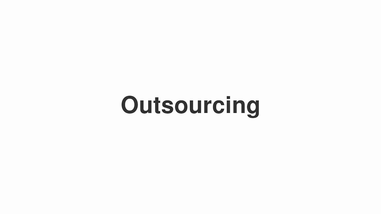 How to Pronounce "Outsourcing"