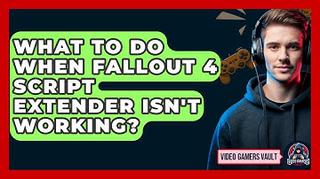 What To Do When Fallout 4 Script Extender Isn