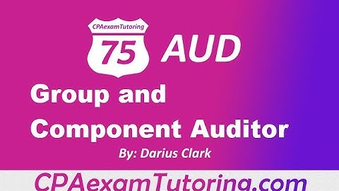 CPA Audit Exam-Group and Component Auditor-By Darius Clark-i75 CPA Review-