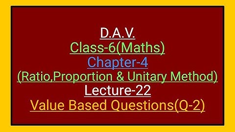 DAV,Maths,Class-6,Chapter-4(Ratio,Proportion and Unitary method),Lecture-22,value based question-2