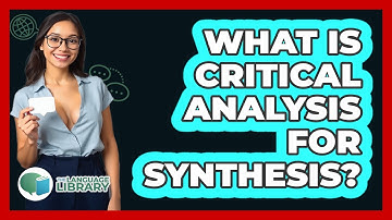 What Is Critical Analysis For Synthesis? - The Language Library