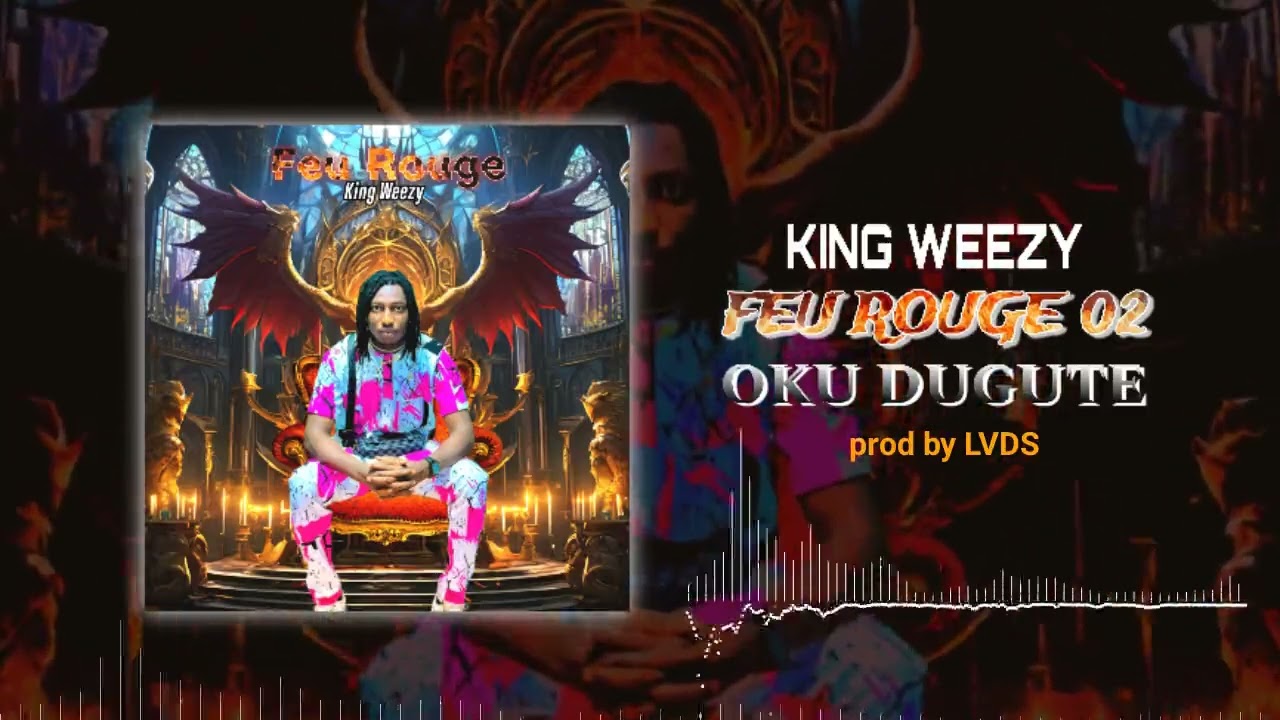 KING WEEZY - OKU DUGUTE FEU 🔥 ROUGE 02 prod by LVDS (son officiel) 2024 - 2025