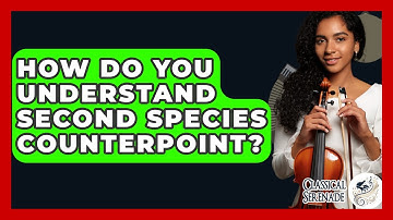 How Do You Understand Second Species Counterpoint? - Classical Serenade