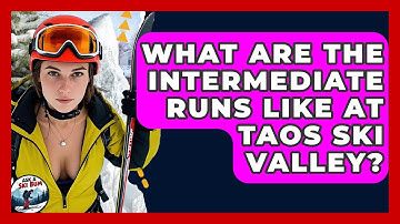 What Are The Intermediate Runs Like At Taos Ski Valley? - Ask A Ski Bum