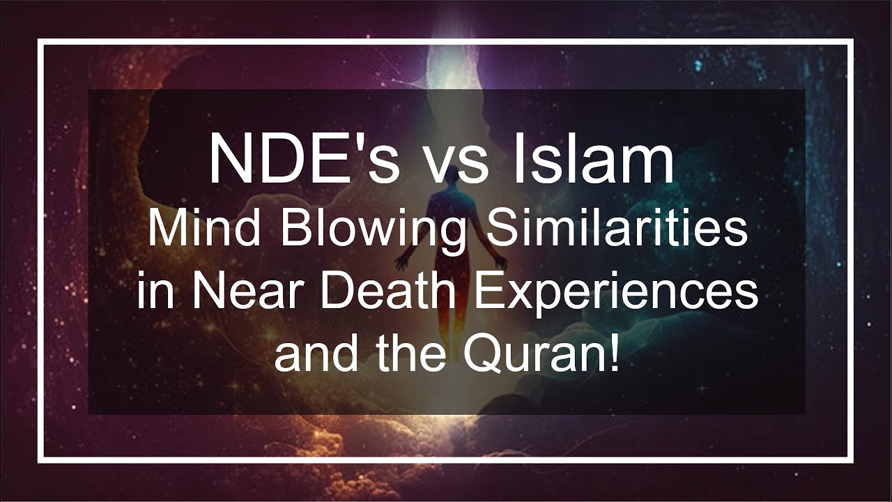 NDE’s vs Islam – Similarities in Near Death Experiences, the