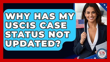 Why Has My USCIS Case Status Not Updated? | US Citizenship Immigration Guide