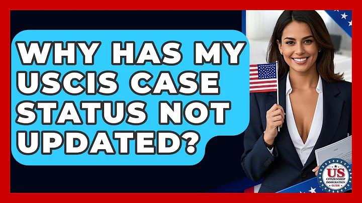 Why Has My USCIS Case Status Not Updated? | US Citizenship Immigration Guide
